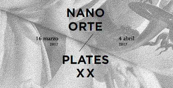 NANO ORTE, “Plates XX” – Del 16 de marzo  al 4 de abril 2017. SALA C